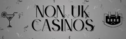 Top Non-UK Casino Sites Your Guide to the Best Online Gambling Experiences Top Non-UK Casino Sites Your Guide to the Best Online Gambling Experiences
